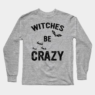 Halloween Witches Be Crazy - Funny Party Long Sleeve T-Shirt